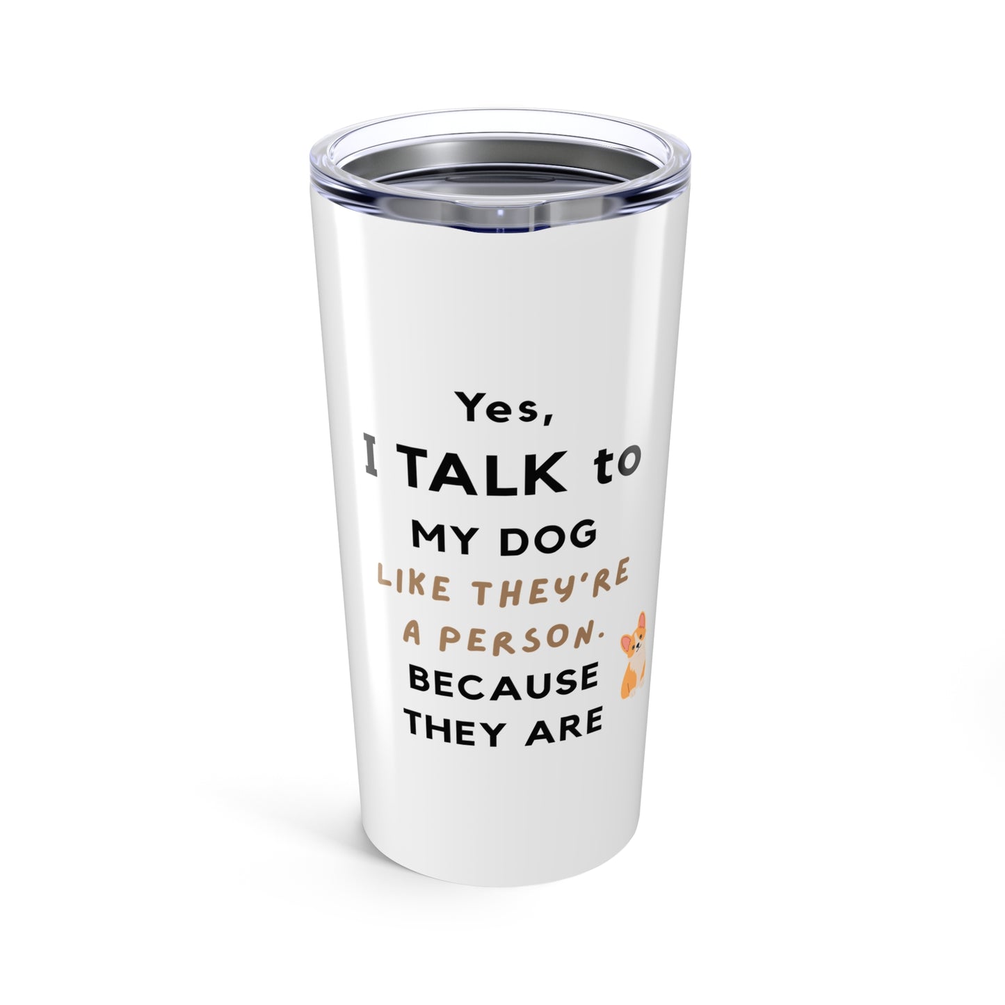 20oz Tumbler - I talk to my dogs