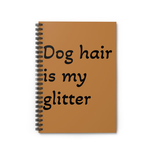 Notebook: Dog Hair Is My Glitter - Ruled Line Spiral Notebook